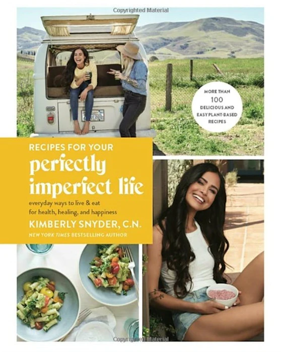 Kimberly Snyder C.N. Recipes for Your Perfectly Imperfect Life Image 1