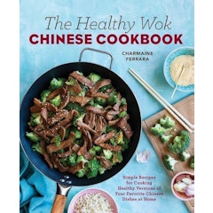 Rockridge Press – The Healthy Wok Chinese Cookbook: Fresh Recipes to Sizzle, Steam, and Stir-Fry Restaurant Favorites at Home