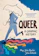 Dr. Meg-John Barker, Julia Scheele Queer: A Graphic History 1