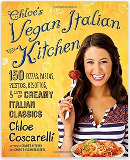 Chloe's Vegan Italian Kitchen: 150 Pizzas, Pastas, Pestos, Risottos, & Lots of Creamy Italian Classics 1