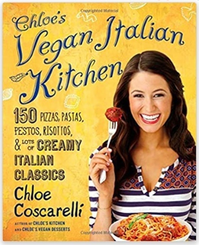 Chloe's Vegan Italian Kitchen: 150 Pizzas, Pastas, Pestos, Risottos, & Lots of Creamy Italian Classics 1