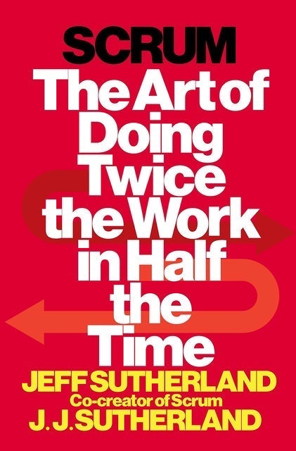 Scrum: The Art of Doing Twice the Work in Half the Time 1
