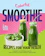 Lila Crestwood Colorful Smoothie Recipes for Your Health: A Variety of Options, Colors, and Flavors to Make Perfect Smoothies 1