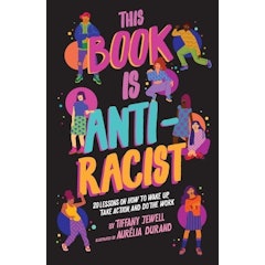 This Book Is Anti-Racist: 20 Lessons on How to Wake Up, Take Action, and Do The Work